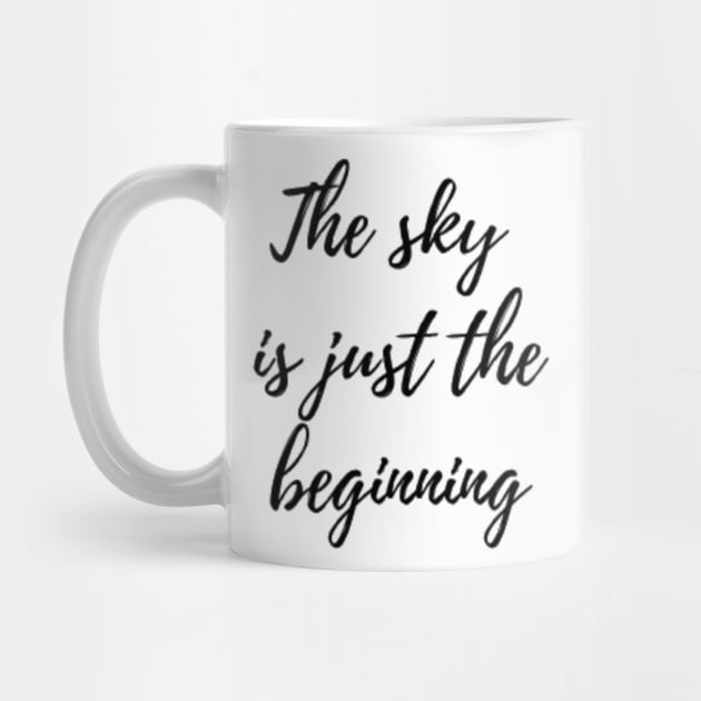 Sky is Just The Beginning by Merchspiration